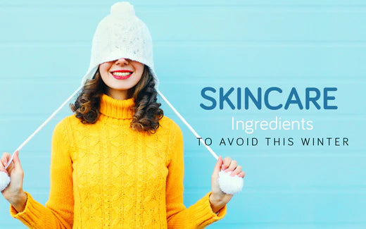 Skincare Ingredients to Avoid This Winter